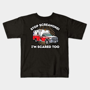 EMT Paramedic Stop Screaming I'm Scared Too Funny Ambulance Kids T-Shirt